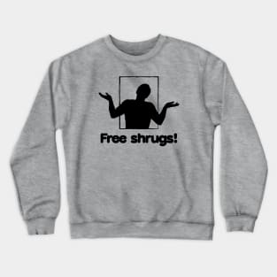 Free shrugs! Crewneck Sweatshirt